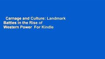 Carnage and Culture: Landmark Battles in the Rise of Western Power  For Kindle