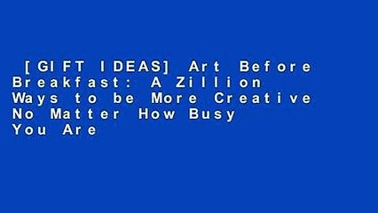 [GIFT IDEAS] Art Before Breakfast: A Zillion Ways to be More Creative No Matter How Busy You Are