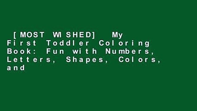 [MOST WISHED] My First Toddler Coloring Book: Fun with Numbers, Letters, Shapes, Colors, and