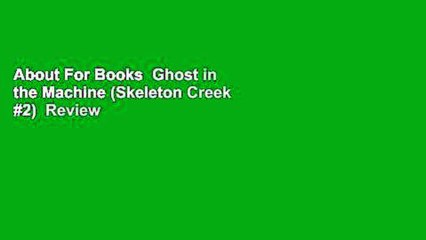 About For Books  Ghost in the Machine (Skeleton Creek #2)  Review