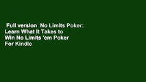 Full version  No Limits Poker: Learn What It Takes to Win No Limits 'em Poker  For Kindle