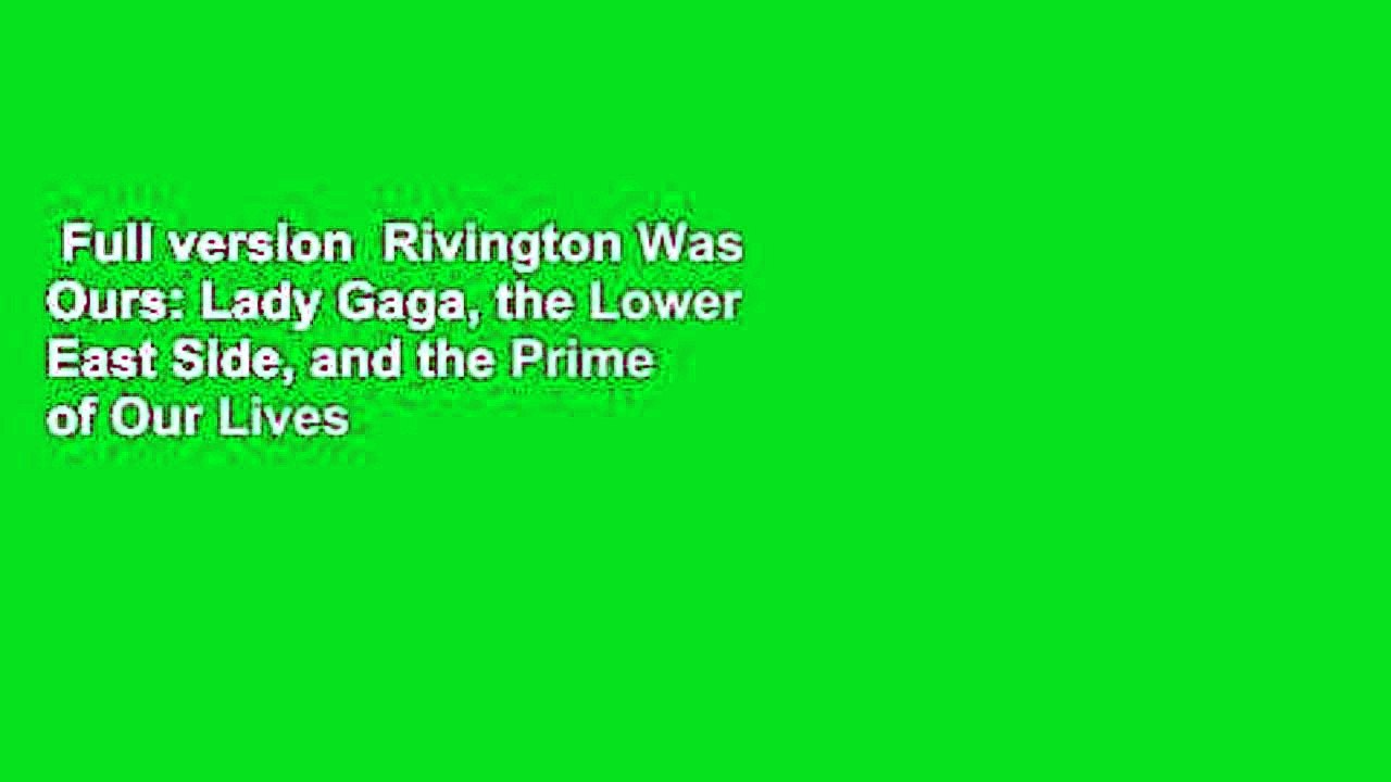 Full version  Rivington Was Ours: Lady Gaga, the Lower East Side, and the Prime of Our Lives  For