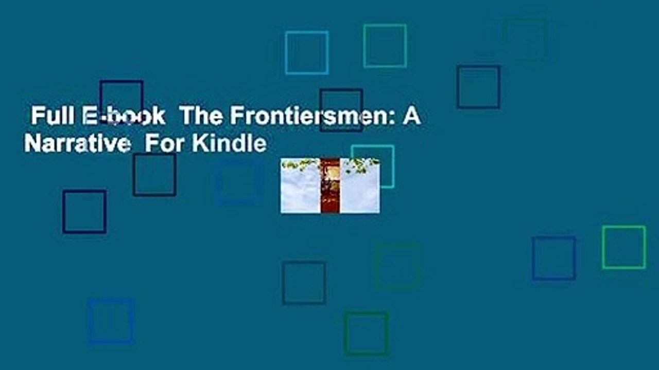 Full E-book  The Frontiersmen: A Narrative  For Kindle