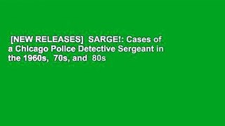 [NEW RELEASES]  SARGE!: Cases of a Chicago Police Detective Sergeant in the 1960s,  70s, and  80s