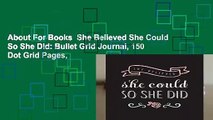 About For Books  She Believed She Could So She Did: Bullet Grid Journal, 150 Dot Grid Pages,