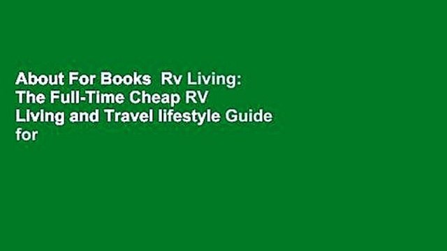 About For Books Rv Living: The Full-Time Cheap RV Living and Travel lifestyle Guide for