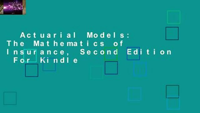 Actuarial Models: The Mathematics of Insurance, Second Edition For Kindle
