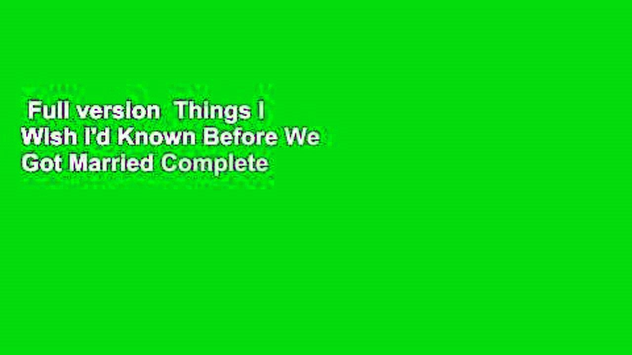 Full version  Things I Wish I'd Known Before We Got Married Complete