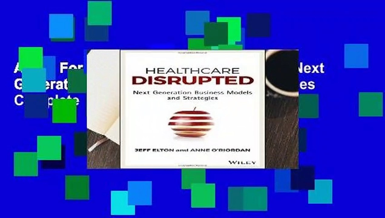 About For Books  Healthcare Disrupted: Next Generation Business Models and Strategies Complete
