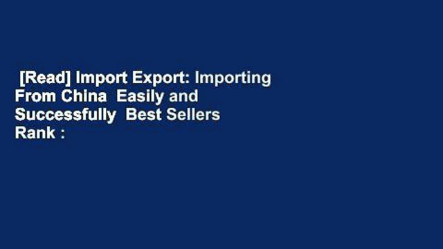 [Read] Import Export: Importing From China Easily and Successfully Best Sellers Rank : #2