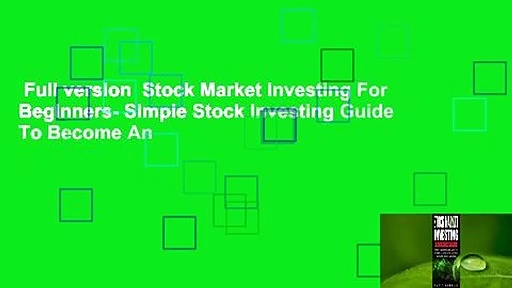Full version  Stock Market Investing For Beginners- Simple Stock Investing Guide To Become An