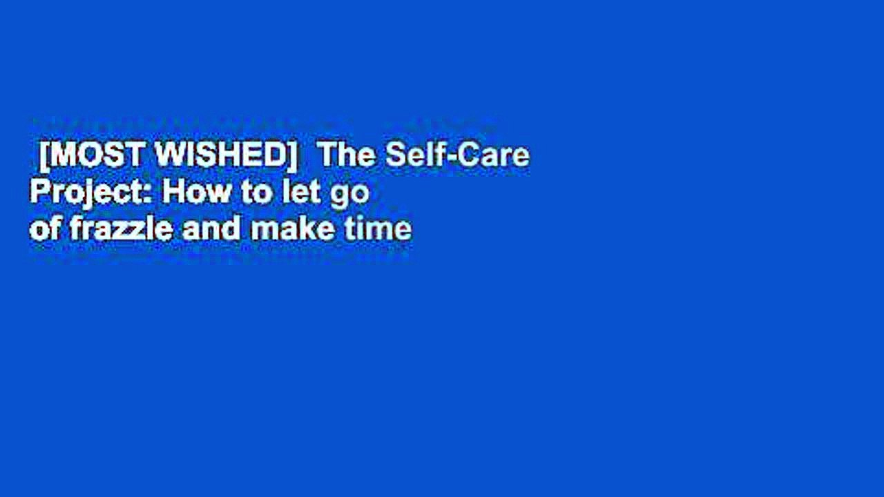 [MOST WISHED]  The Self-Care Project: How to let go of frazzle and make time for you