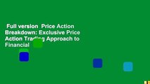 Full version  Price Action Breakdown: Exclusive Price Action Trading Approach to Financial