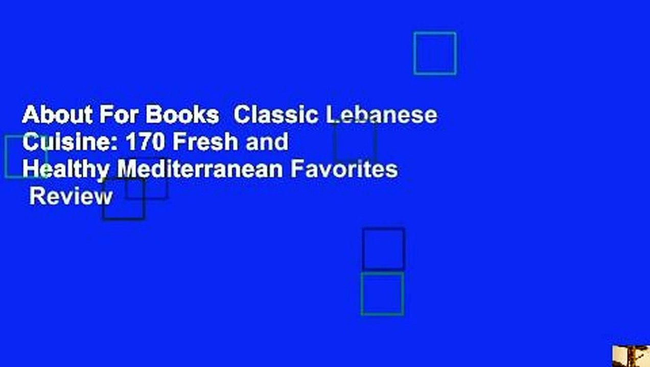 About For Books  Classic Lebanese Cuisine: 170 Fresh and Healthy Mediterranean Favorites  Review