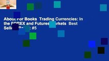 About For Books  Trading Currencies: In the FOREX and Futures Markets  Best Sellers Rank :  5