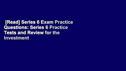 [Read] Series 6 Exam Practice Questions: Series 6 Practice Tests and Review for the Investment