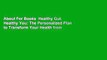 About For Books  Healthy Gut, Healthy You: The Personalized Plan to Transform Your Health from the