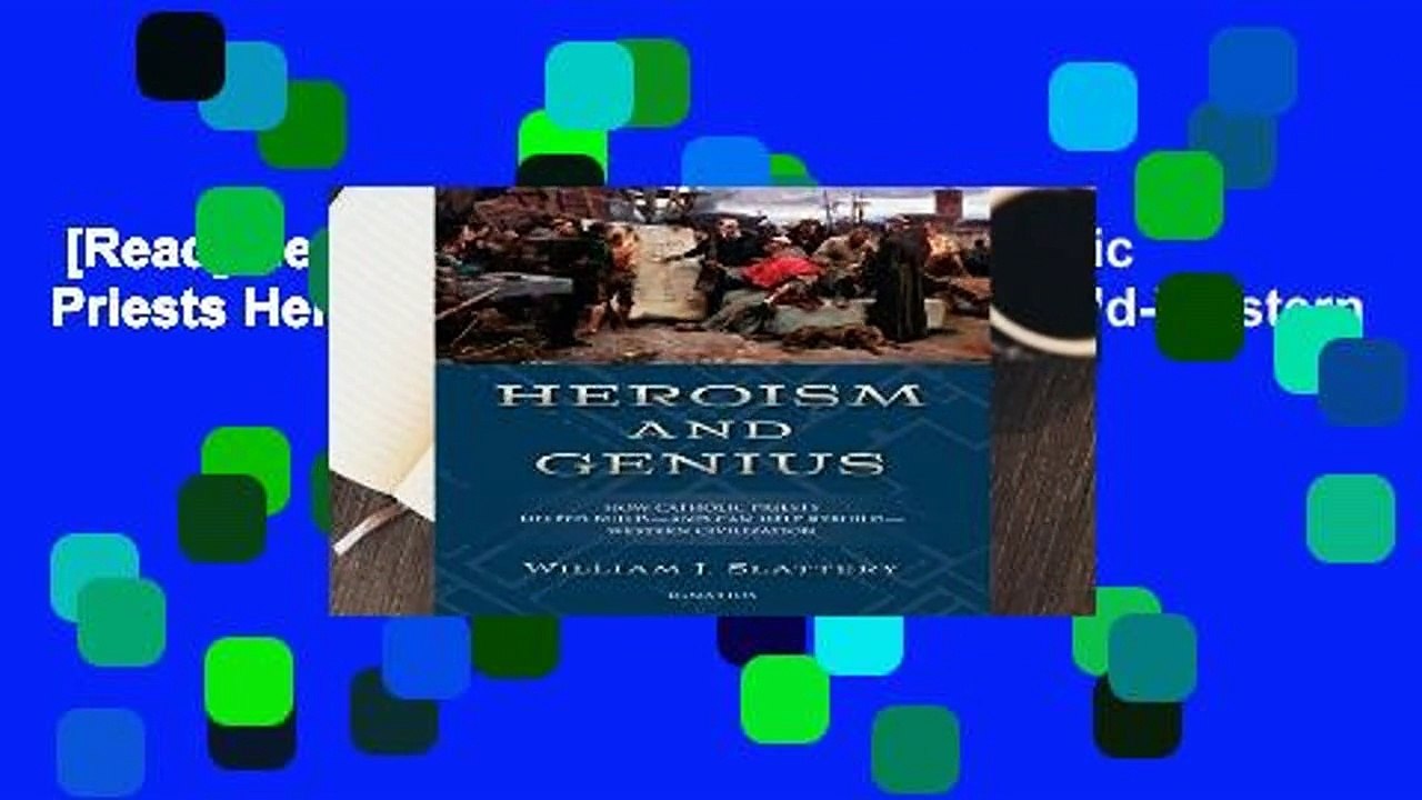 [Read] Heroism and Genius: How Catholic Priests Helped Build-and Can Help Rebuild-Western