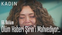 Hatice'nin ölüm haberi Şirin'i mahvediyor - Kadın 66. Bölüm