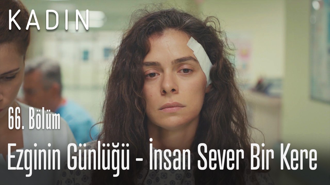 Ezginin günlüğü - İnsan sever bir kere - Kadın 66. Bölüm