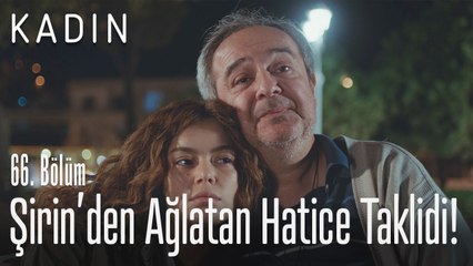 Şirin'den ağlatan Hatice taklidi.. - Kadın 66. Bölüm
