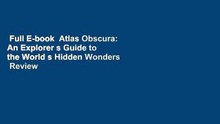 Full E-book  Atlas Obscura: An Explorer s Guide to the World s Hidden Wonders  Review