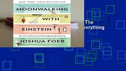[Read] Moonwalking with Einstein: The Art and Science of Remembering Everything  For Kindle