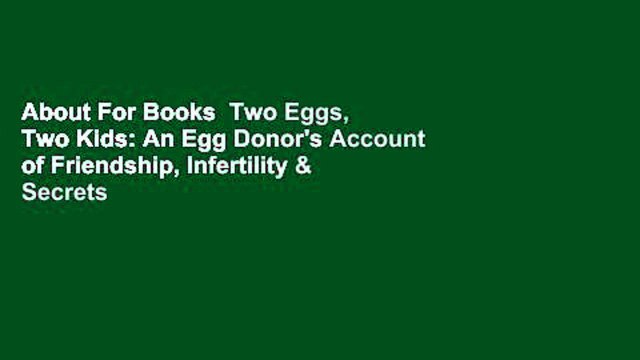 About For Books Two Eggs, Two Kids: An Egg Donor's Account of Friendship, Infertility & Secrets