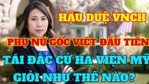 Hậu Duệ VNCH ĐẶNG THỊ NGỌC DUNG người phụ nữ Mỹ gốc Việt đầu tiên tái đắc cử Hạ Viện Mỹ