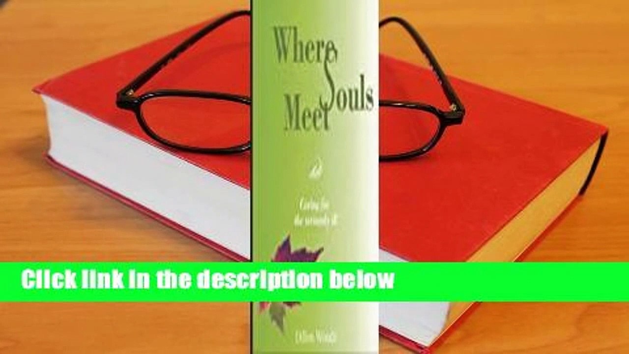 Full E-book  Where Souls Meet: Caring for the seriously ill  Review