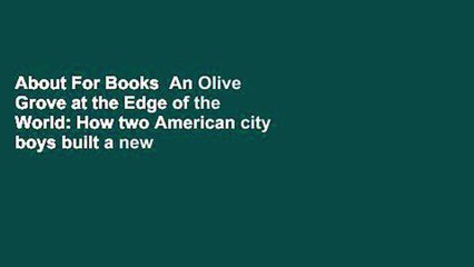 About For Books  An Olive Grove at the Edge of the World: How two American city boys built a new