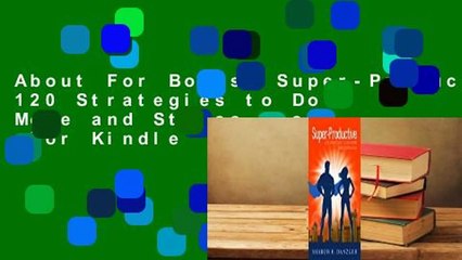 About For Books  Super-Productive: 120 Strategies to Do More and Stress Less  For Kindle