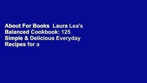 About For Books  Laura Lea's Balanced Cookbook: 125 Simple & Delicious Everyday Recipes for a