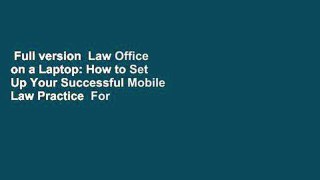 Full version  Law Office on a Laptop: How to Set Up Your Successful Mobile Law Practice  For