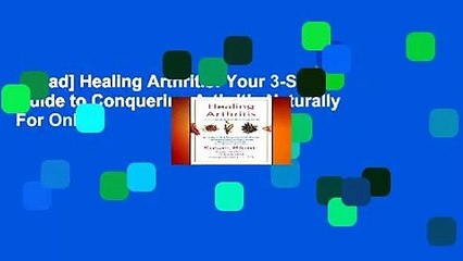 [Read] Healing Arthritis: Your 3-Step Guide to Conquering Arthritis Naturally  For Online