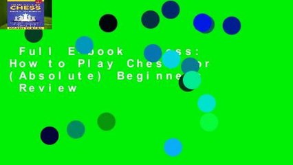 Full E-book  Chess: How to Play Chess for (Absolute) Beginners  Review