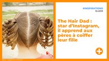 The Hair Dad : star d’Instagram, il apprend aux pères à coiffer leur fille