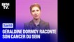 Mastectomie, chimiothérapie, bouleversements physiques et psychiques :Géraldine Dormoy raconte son cancer du sein