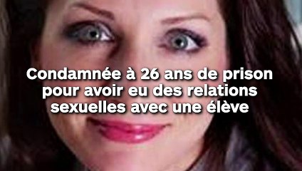 Condamnée à 26 ans de prison pour avoir eu des relations illégales avec une élève !