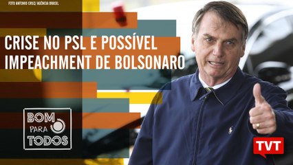 Crise no PSL e possível impeachment de Bolsonaro – Bom Para Todos