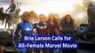 Brie Larson Calls for All-Female Marvel Movie