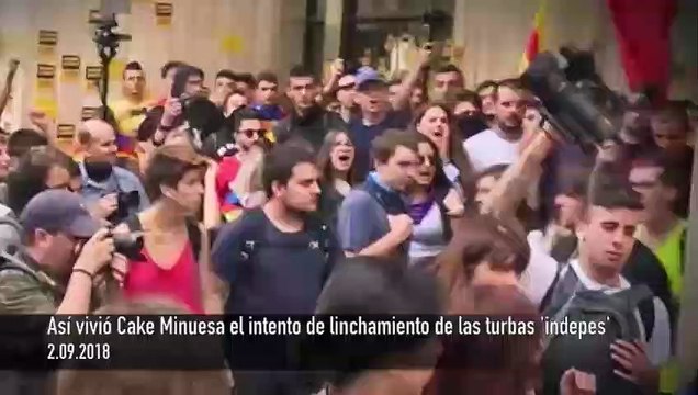 Así vivió Cake Minuesa el intento de linchamiento de las turbas 'indepes'