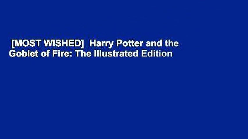 [MOST WISHED]  Harry Potter and the Goblet of Fire: The Illustrated Edition