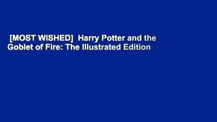 [MOST WISHED]  Harry Potter and the Goblet of Fire: The Illustrated Edition