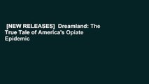 [NEW RELEASES]  Dreamland: The True Tale of America's Opiate Epidemic