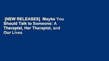 [NEW RELEASES]  Maybe You Should Talk to Someone: A Therapist, Her Therapist, and Our Lives