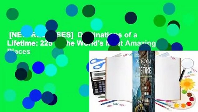 [NEW RELEASES] Destinations of a Lifetime: 225 of the World's Most Amazing Places