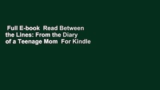 Full E-book  Read Between the Lines: From the Diary of a Teenage Mom  For Kindle