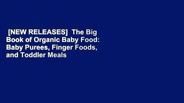 [NEW RELEASES] The Big Book of Organic Baby Food: Baby Purees, Finger Foods, and Toddler Meals