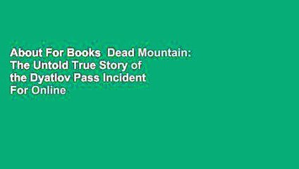 About For Books  Dead Mountain: The Untold True Story of the Dyatlov Pass Incident  For Online